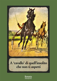 A «cavallo» di quell'insolito che non ti aspetti. Il racconto breve della Collezione Martini - Librerie.coop A «cavallo» di quell'insolito che non ti aspetti. Il racconto breve della Collezione Martini - Librerie.coop