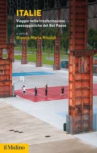 Italie. Viaggio nelle trasformazioni paesaggistiche del Bel Paese - Librerie.coop