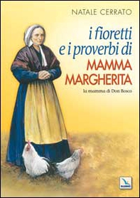 I fioretti e i proverbi di mamma Margherita. La mamma di Don Bosco - Librerie.coop