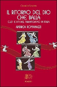 Il ritorno del Dio che balla. Culti e riti del tarantolismo in Italia - Librerie.coop