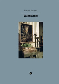 Ettore Sottsass. Catania mia! - Librerie.coop