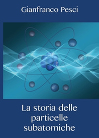 La storia delle particelle subatomiche - Librerie.coop