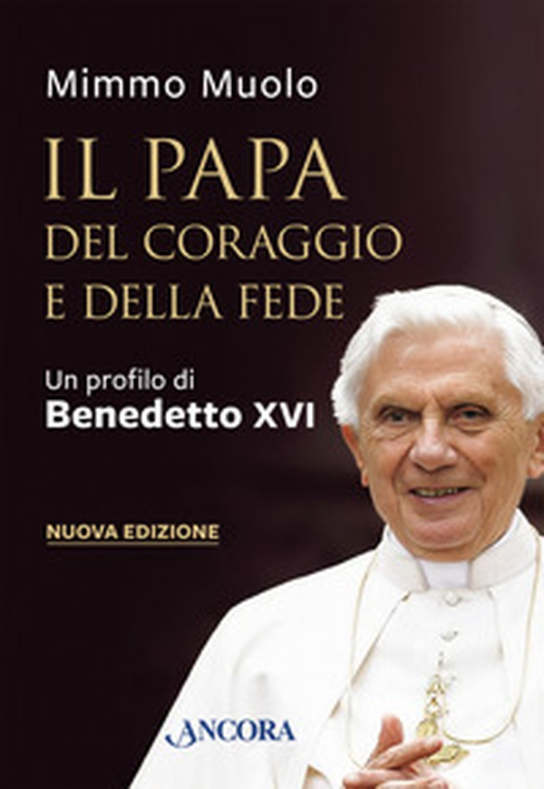 Il papa del coraggio e della fede. Un profilo di Benedetto XVI - Librerie.coop Il papa del coraggio e della fede. Un profilo di Benedetto XVI - Librerie.coop