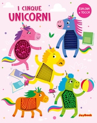 I cinque unicorni. Esplora e tocca - Librerie.coop