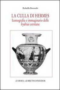 La culla di Hermes. Iconografia e immaginario delle hydriai ceretane - Librerie.coop