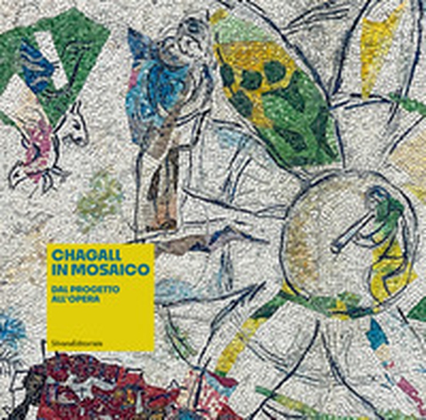 Chagall in mosaico. Dal progetto all'opera - Librerie.coop Chagall in mosaico. Dal progetto all'opera - Librerie.coop