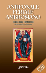 Antifonale feriale ambrosiano. Tempo dopo Pentecoste-Settimane dopo Pentecoste - Vol. 2 - Librerie.coop