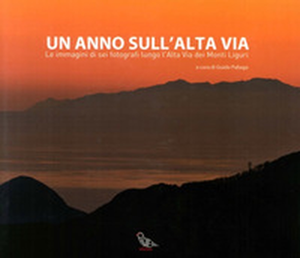 Un anno sull'alta via. Le immagini di sei fotografi lungo l'alta via dei monti liguri - Librerie.coop Un anno sull'alta via. Le immagini di sei fotografi lungo l'alta via dei monti liguri - Librerie.coop