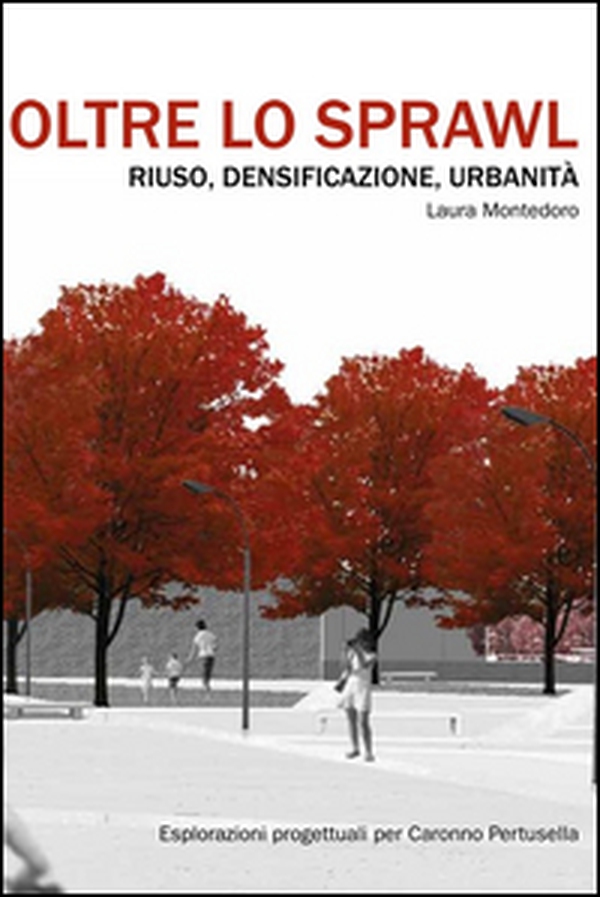Oltre lo sprawl. Riuso, densificazione, urbanità - Librerie.coop Oltre lo sprawl. Riuso, densificazione, urbanità - Librerie.coop