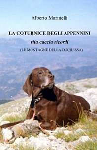 La Coturnice degli Appennini. Vita caccia ricordi. (Le montagne delle Duchessa) - Librerie.coop
