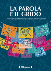 La parola e il grido. Monologhi dal teatro messicano contemporaneo - Librerie.coop