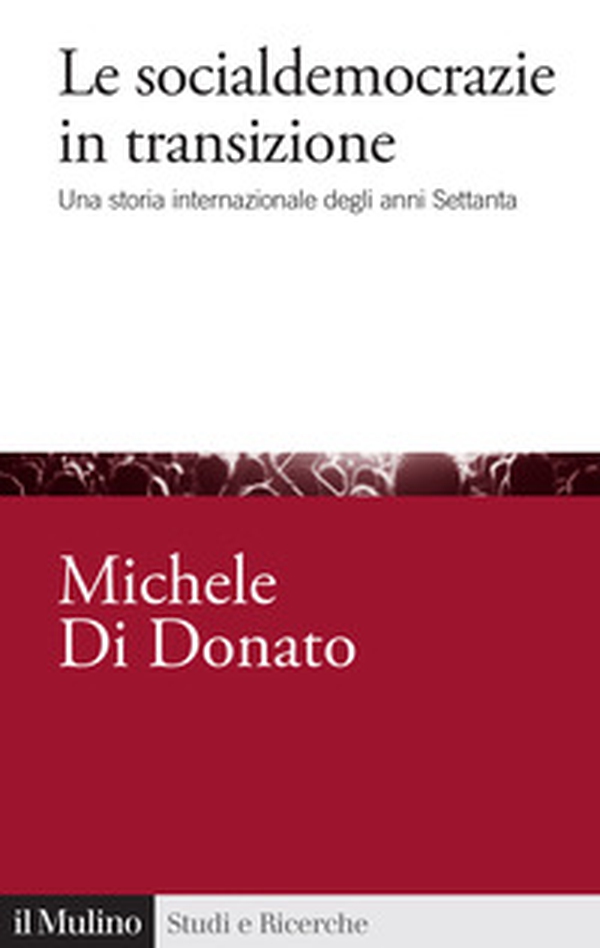 Le socialdemocrazie in transizione. Una storia internazionale degli anni Settanta - Librerie.coop Le socialdemocrazie in transizione. Una storia internazionale degli anni Settanta - Librerie.coop