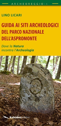 Guida ai siti archeologici del Parco Nazionale dell'Aspromonte. Dove la natura incontra l'archeologia - Librerie.coop