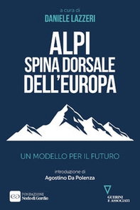 Alpi spina dorsale dell'Europa. Un modello per il futuro - Librerie.coop