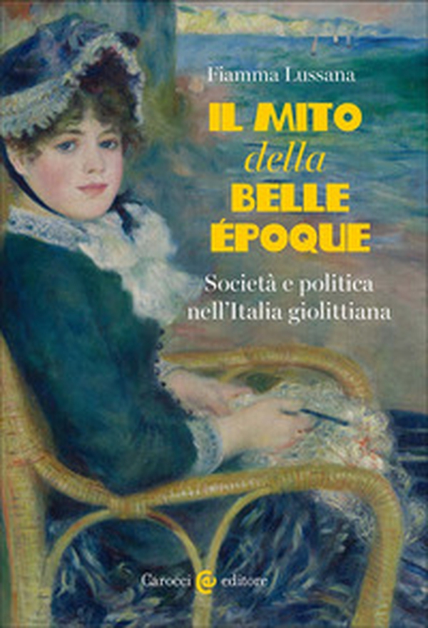 Il mito della Belle Époque. Società e politica nell'Italia giolittiana - Librerie.coop