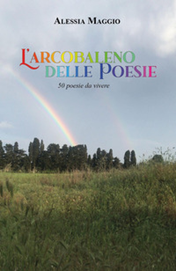 L'arcobaleno delle poesie. 50 poesie da vivere - Librerie.coop L'arcobaleno delle poesie. 50 poesie da vivere - Librerie.coop