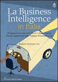 La business intelligence in Italia. Dinamica di mercato nelle piccole e medie imprese. Vincoli e opportunità nella pubblica amministrazione - Librerie.coop