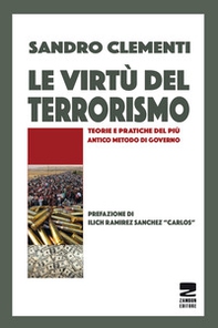 Le virtù del terrorismo. Teorie e pratiche del più antico metodo di governo - Librerie.coop