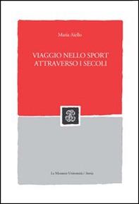 Viaggio nello sport attraverso i secoli - Librerie.coop