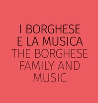 I Borghese e la musica-The Borghese family and music - Librerie.coop