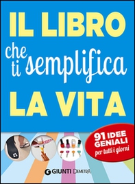 Il libro che ti semplifica la vita. 91 idee geniali per tutti i giorni - Librerie.coop Il libro che ti semplifica la vita. 91 idee geniali per tutti i giorni - Librerie.coop