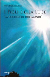 I figli della luce. «La postina di due mondi» - Librerie.coop