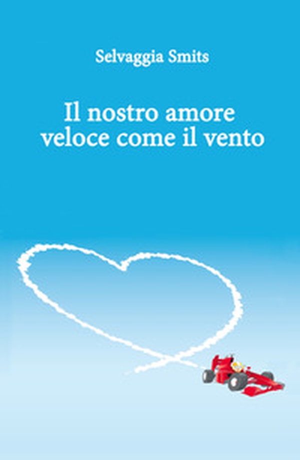 Il nostro amore veloce come il vento - Librerie.coop Il nostro amore veloce come il vento - Librerie.coop