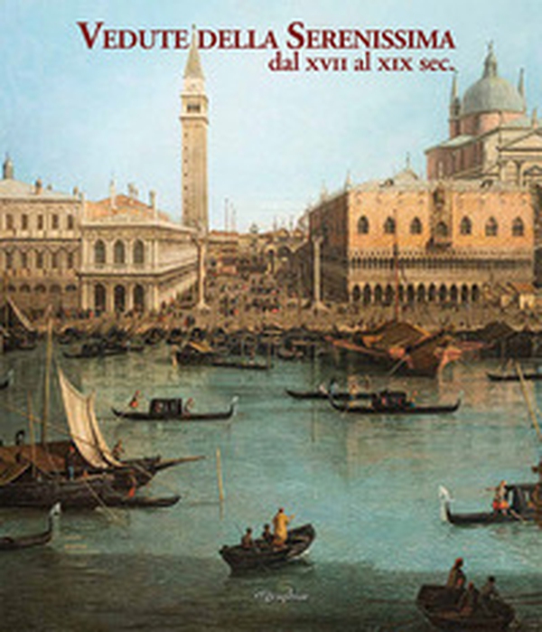 Vedute della Serenissima dal XVII al XIX sec. - Librerie.coop Vedute della Serenissima dal XVII al XIX sec. - Librerie.coop