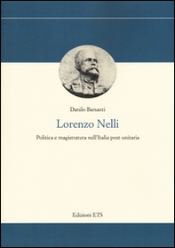 Lorenzo Nelli. Politica e magistratura nell'Italia post-unitaria - Librerie.coop