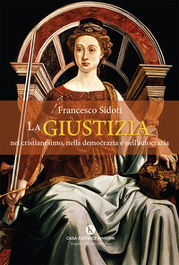 La giustizia nel cristianesimo, nella democrazia e nell'autocrazia - Librerie.coop