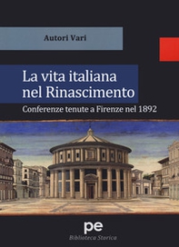 La vita italiana nel Rinascimento. Conferenze tenute a Firenze nel 1892 - Librerie.coop