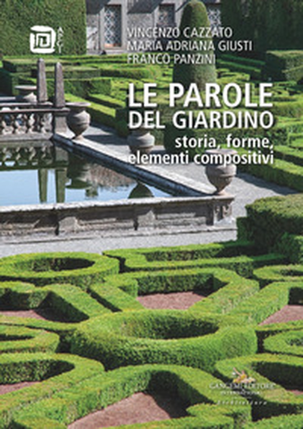 Le parole del giardino. Storia, forme, elementi compositivi - Librerie.coop