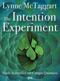 The Intention Experiment - Librerie.coop The Intention Experiment - Librerie.coop