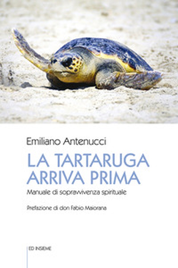 La tartaruga arriva prima. Manuale di sopravvivenza spirituale - Librerie.coop La tartaruga arriva prima. Manuale di sopravvivenza spirituale - Librerie.coop