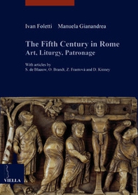 The fifth century in Rome. Art, liturgy, patronage - Librerie.coop