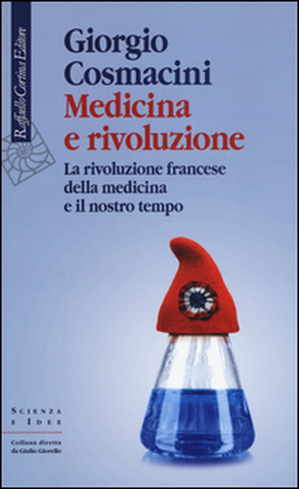 Medicina e rivoluzione. La rivoluzione francese della medicina e il nostro tempo - Librerie.coop Medicina e rivoluzione. La rivoluzione francese della medicina e il nostro tempo - Librerie.coop