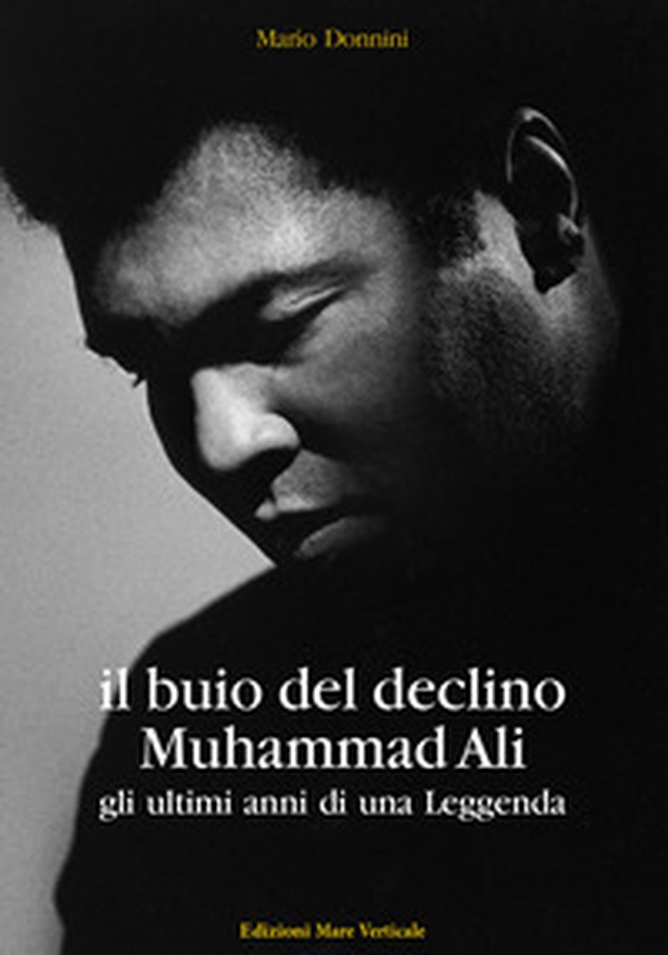 Il buio del declino, Muhammad Ali. Gli ultimi anni di una leggenda - Librerie.coop Il buio del declino, Muhammad Ali. Gli ultimi anni di una leggenda - Librerie.coop