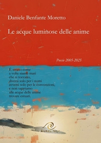 Le acque luminose delle anime. Poesie 2005-2025 - Librerie.coop