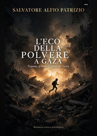 L'eco della polvere a Gaza. Trauma, potere e l'alba che verrà - Librerie.coop