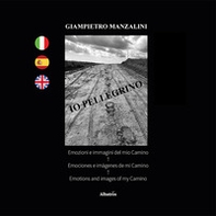 Io pellegrino. Emozioni e immagini del mio Camino. Ediz. italiana, spagnola e inglese - Librerie.coop