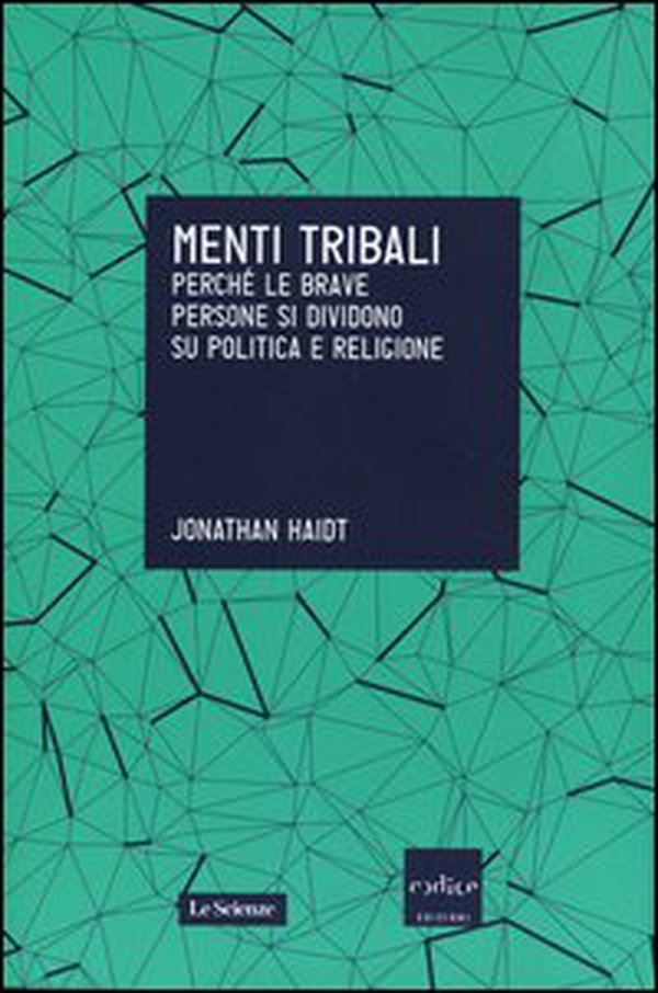 Menti tribali. Perché le brave persone si dividono su politica e religione - Librerie.coop Menti tribali. Perché le brave persone si dividono su politica e religione - Librerie.coop