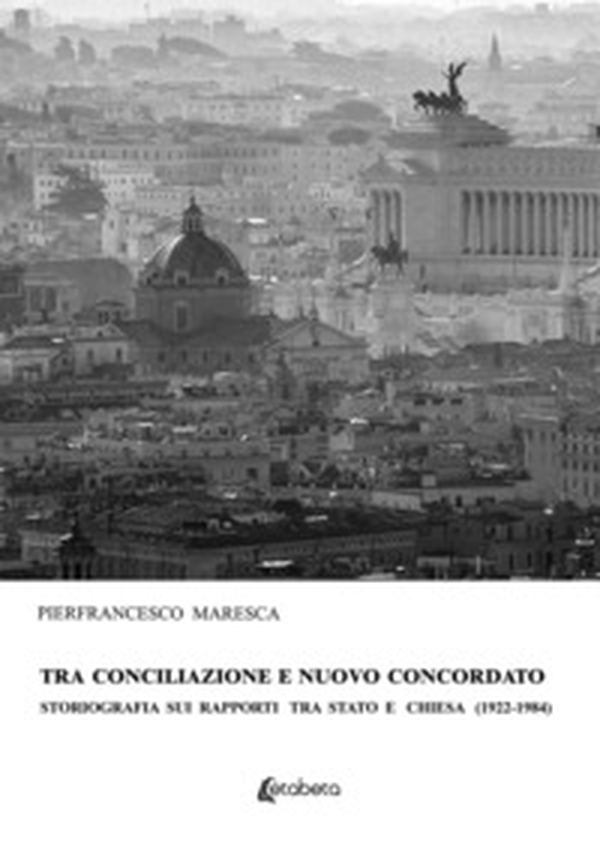Tra conciliazione e nuovo concordato. Storiografia sui rapporti tra Stato e Chiesa (1922-1984) - Librerie.coop Tra conciliazione e nuovo concordato. Storiografia sui rapporti tra Stato e Chiesa (1922-1984) - Librerie.coop
