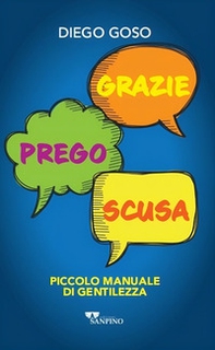 Grazie. Prego. Scusa. Piccolo manuale di gentilezza - Librerie.coop