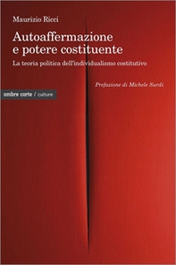 Autoaffermazione e potere costituente. La teoria politica dell'individualismo costitutivo - Librerie.coop Autoaffermazione e potere costituente. La teoria politica dell'individualismo costitutivo - Librerie.coop