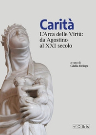 Carità. L'arca delle virtù da Agostino al XXI secolo - Librerie.coop