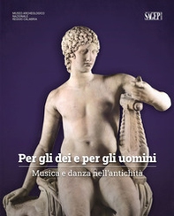 Per gli dei e per gli uomini. Musica e danza nell'antichità - Librerie.coop Per gli dei e per gli uomini. Musica e danza nell'antichità - Librerie.coop