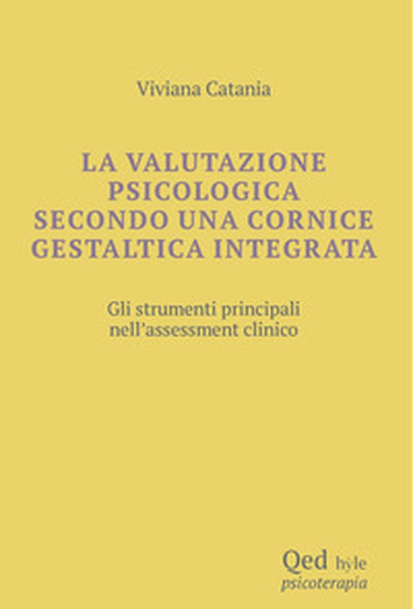 La valutazione psicologica secondo una cornice gestaltica integrata. Gli strumenti principali nell'assessment clinico - Librerie.coop La valutazione psicologica secondo una cornice gestaltica integrata. Gli strumenti principali nell'assessment clinico - Librerie.coop