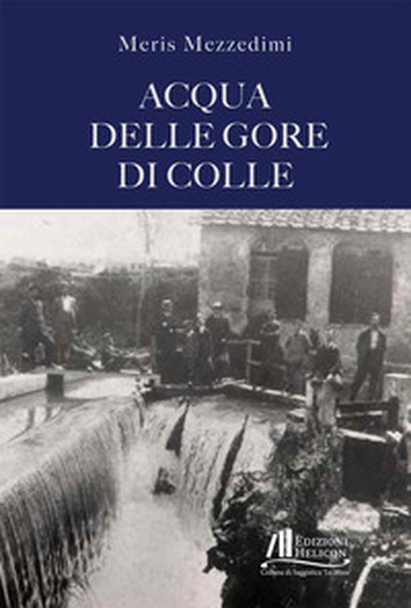 Acqua delle gore di Colle - Librerie.coop Acqua delle gore di Colle - Librerie.coop