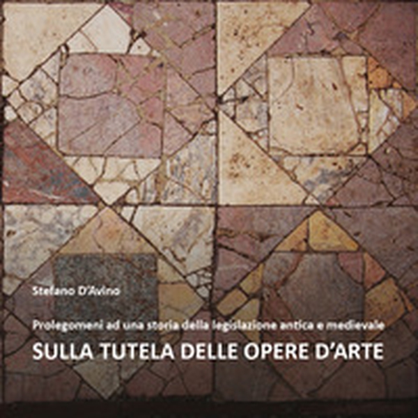 Prolegomeni ad una storia della legislazione antica e medievale sulla tutela delle opere d'arte - Librerie.coop