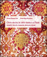 Otto secoli di arte tessile ai Frari. Sciamiti, velluti, damaschi, broccati, ricami - Librerie.coop Otto secoli di arte tessile ai Frari. Sciamiti, velluti, damaschi, broccati, ricami - Librerie.coop